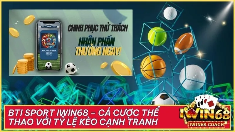 Bti sport Iwin68 – Cá cược thể thao với tỷ lệ kèo cạnh tranh