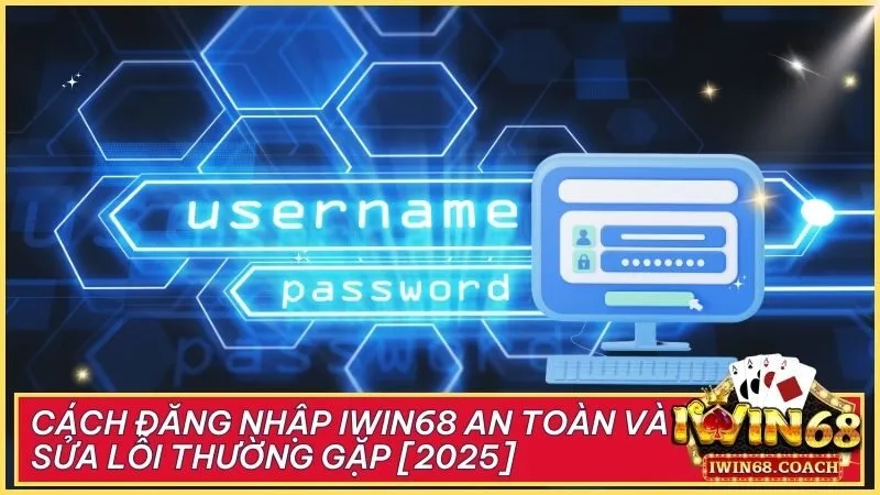 Cách đăng nhập Iwin68 an toàn và sửa lỗi thường gặp [2025]
