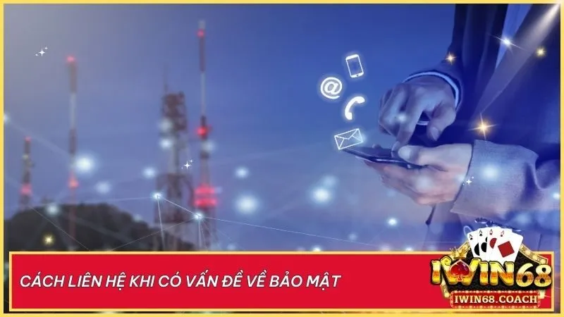 Chính Sách Bảo Mật 4 Bảo vệ tài khoản của bạn an toàn tuyệt đối – Iwin68 luôn đồng hành hỗ trợ 24/7 qua mọi kênh liên hệ