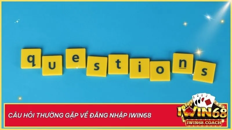 Giải đáp các câu hỏi thường gặp về đăng nhập tài khoản tại iwin68 club