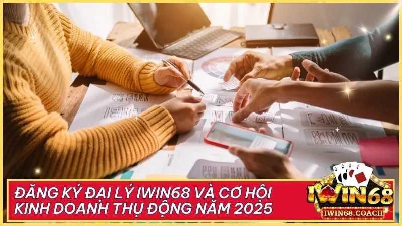 Đăng ký đại lý Iwin68 và cơ hội kinh doanh thụ động năm 2025