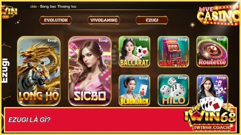 Ezugi – Đẳng cấp Live Casino hàng đầu, mang cả sòng bạc trực tuyến đến gần bạn hơn tại Iwin68