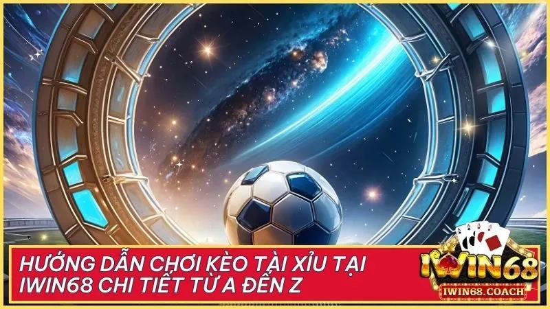 Hướng dẫn chơi kèo tài xỉu tại Iwin68 chi tiết từ A đến Z