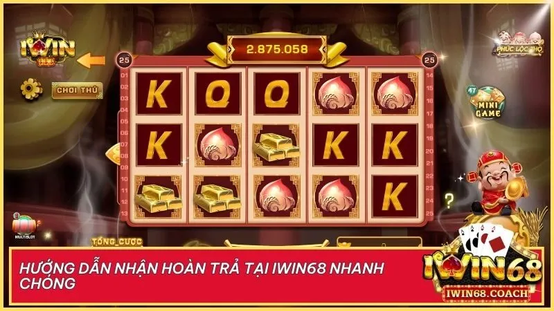 Nhận hoàn trả dễ dàng chỉ với vài thao tác tại Iwin68