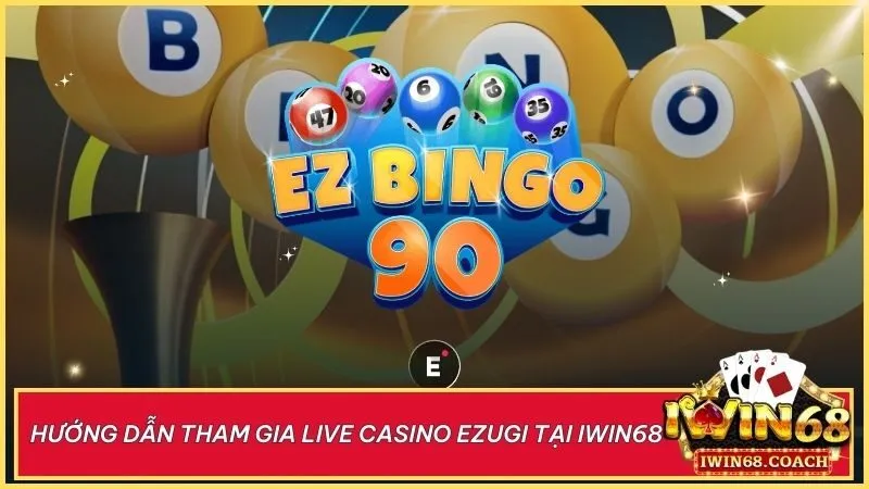 Tham gia giải trí đẳng cấp Live Casino Ezugi Iwin68 bắt đầu với vài thao tác đơn giản