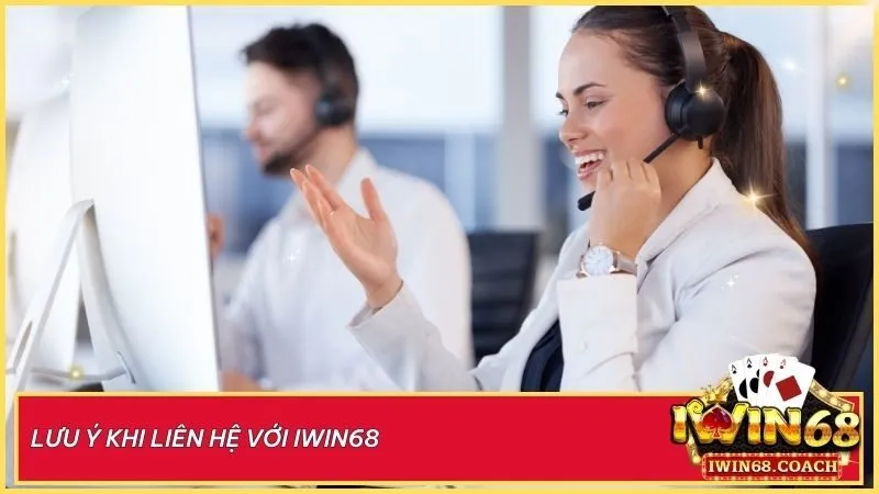 Lưu ý quan trọng để nhận hỗ trợ nhanh chóng và an toàn từ Iwin68
