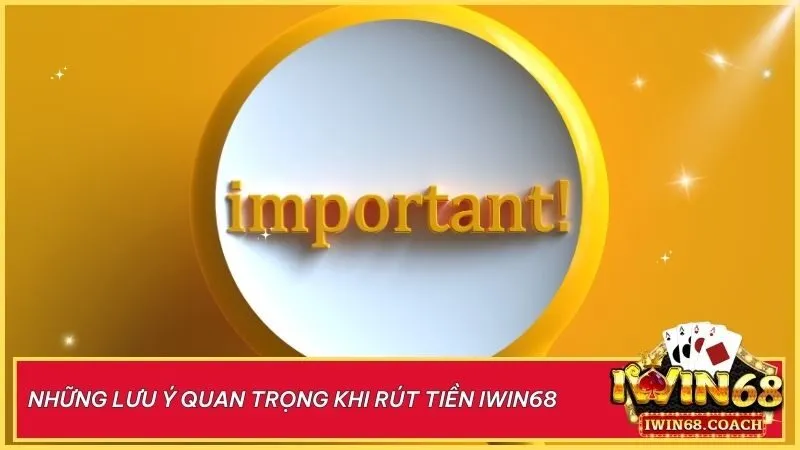 Đảm bảo giao dịch suôn sẻ với các lưu ý rút tiền từ Iwin68