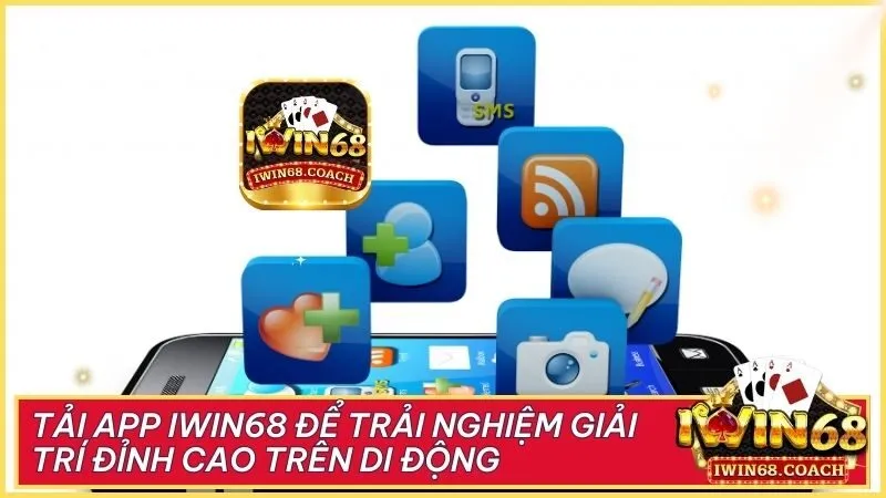 Tải app Iwin68 để trải nghiệm giải trí đỉnh cao trên di động