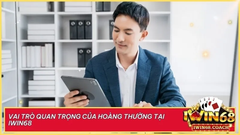 Tác giả Hoàng Thường – Định hướng nội dung chiến lược, tối ưu trải nghiệm người chơi tại Iwin68