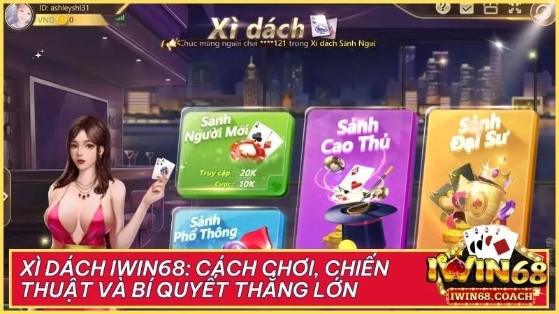 Xì dách Iwin68: Cách chơi, chiến thuật và bí quyết thắng lớn