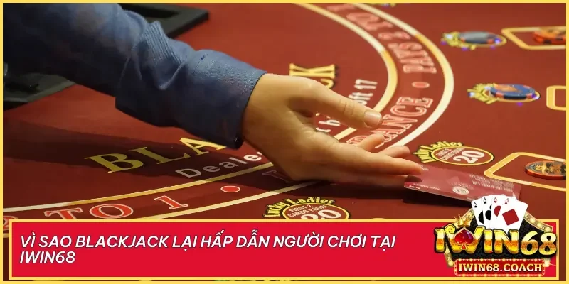 Blackjack iWin68 cuốn hút nhờ tỷ lệ trả thưởng cao, yêu cầu chiến thuật rõ ràng và mang đến cảm giác làm chủ mỗi ván bài.