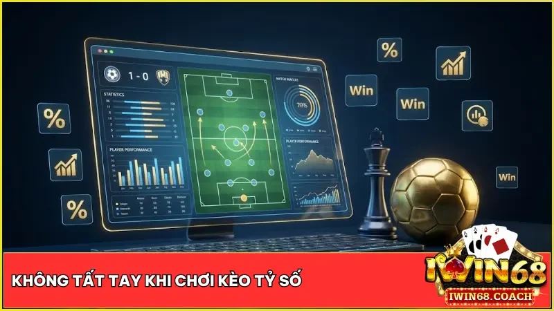 Không tất tay và lựa chọn giải đấu thông minh khi chơi kèo cược tỷ số